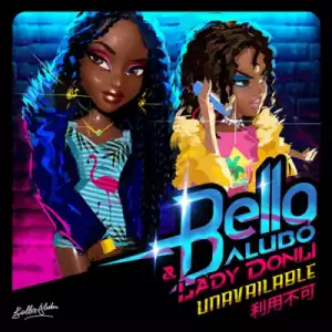 Bella Alubo - Unavailable Ft Lady Donli